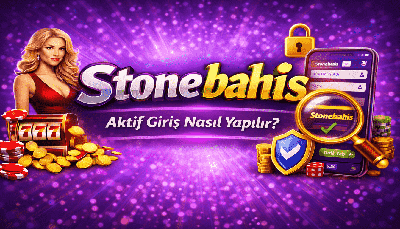 Stonebahis Aktif Giriş Nasıl Yapılır